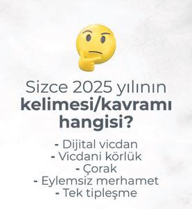 Yılın kelimesi adayı: Vicdan, merhamet eksikliği mi?